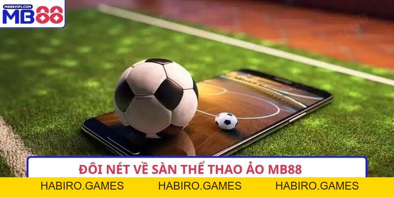 Thể Thao Ảo MB88 – 5 Điểm Nổi Bật Mang Đến Sức Hút Mạnh Mẽ