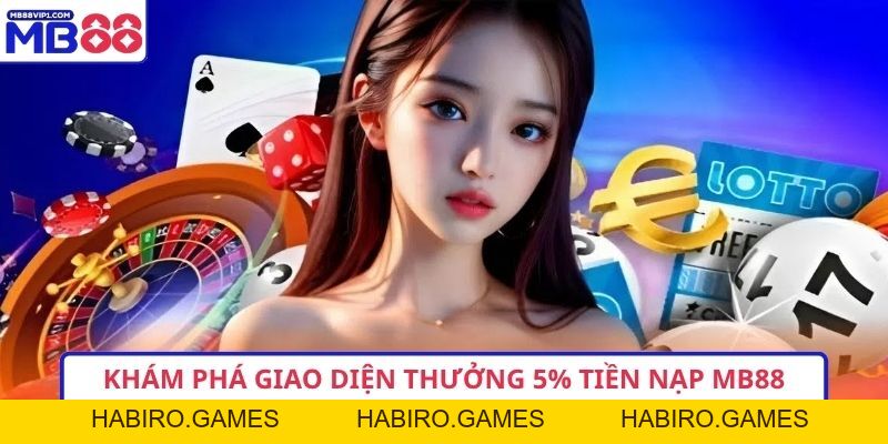 Thưởng 5% Tiền Nạp MB88 – Ưu Đãi Nhỏ, Giá Trị Lớn
