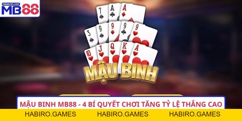 Mậu Binh MB88 - 4 Bí Quyết Chơi Tăng Tỷ Lệ Thắng Cao