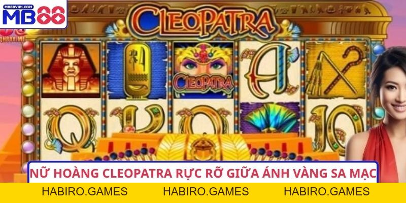 Cleopatra MB88 – Nữ Hoàng Vàng Ngọc Giữa Sa Mạc Cổ Đại