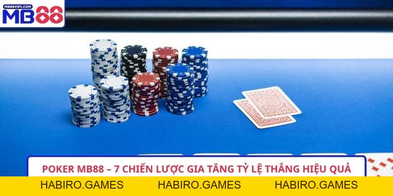 Poker MB88 – 7 Chiến Lược Gia Tăng Tỷ Lệ Thắng Hiệu Quả