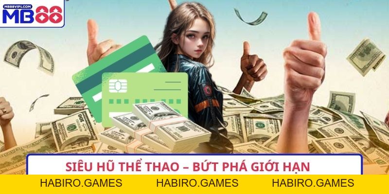 Siêu Hũ Thể Thao – Bứt Phá Giới Hạn, Chinh Phục Đỉnh Cao