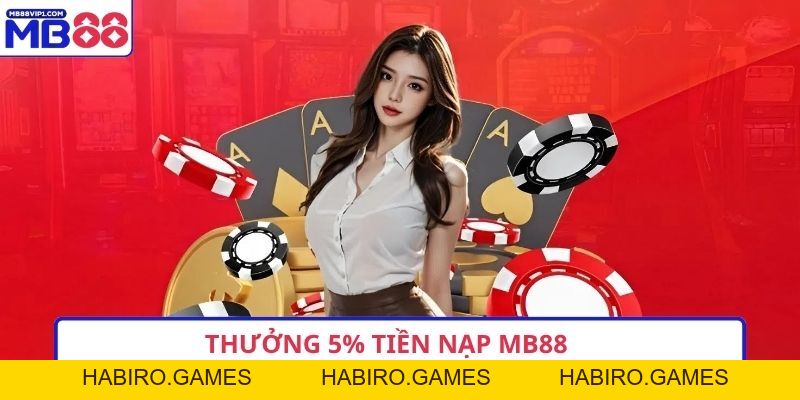 Thưởng 5% Tiền Nạp MB88 – Ưu Đãi Nhỏ, Giá Trị Lớn