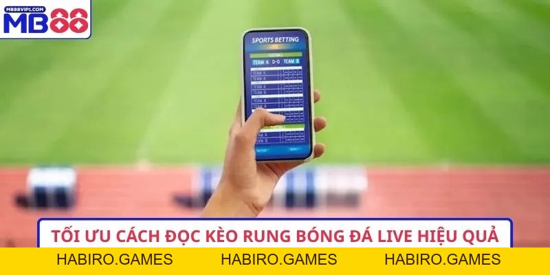 Kèo Rung Bóng Đá Live MB88 – 3 Bí Quyết Bắt Nhịp Tỷ Lệ Chuẩn