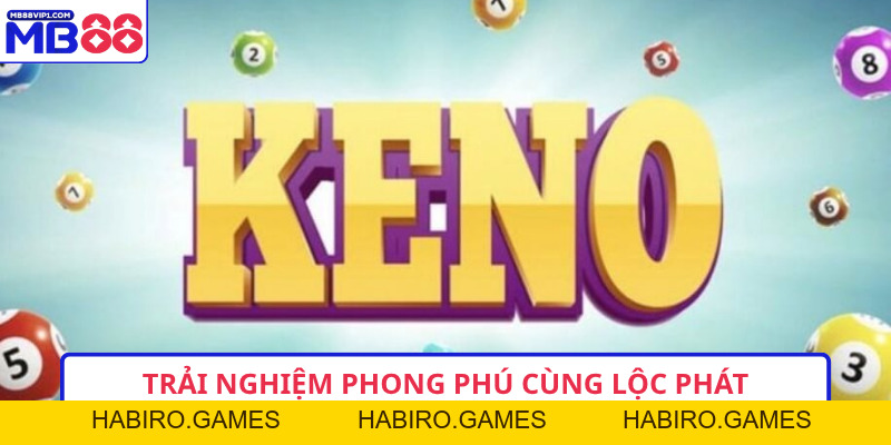 Keno Lộc Phát – Trải Nghiệm Dự Thưởng Độc Đáo Ngay Hôm Nay
